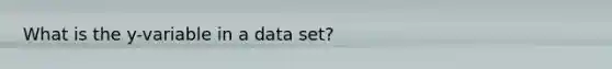 What is the y-variable in a data set?