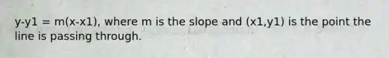 y-y1 = m(x-x1), where m is the slope and (x1,y1) is the point the line is passing through.