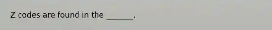 Z codes are found in the _______.