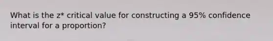 What is the z* critical value for constructing a 95% confidence interval for a proportion?