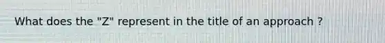 What does the "Z" represent in the title of an approach ?