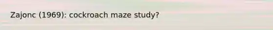 Zajonc (1969): cockroach maze study?