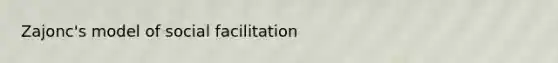 Zajonc's model of social facilitation