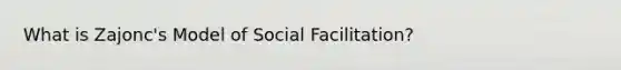 What is Zajonc's Model of Social Facilitation?