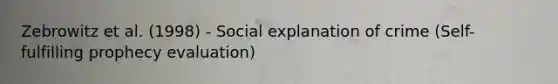 Zebrowitz et al. (1998) - Social explanation of crime (Self-fulfilling prophecy evaluation)