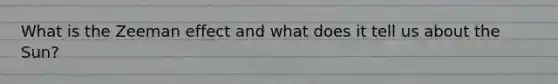 What is the Zeeman effect and what does it tell us about the Sun?