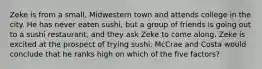 Zeke is from a small, Midwestern town and attends college in the city. He has never eaten sushi, but a group of friends is going out to a sushi restaurant, and they ask Zeke to come along. Zeke is excited at the prospect of trying sushi. McCrae and Costa would conclude that he ranks high on which of the five factors?