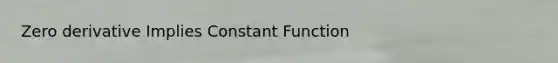 Zero derivative Implies Constant Function