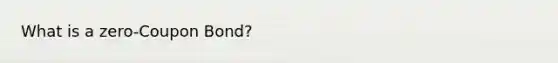 What is a zero-Coupon Bond?