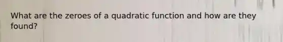 What are the zeroes of a quadratic function and how are they found?