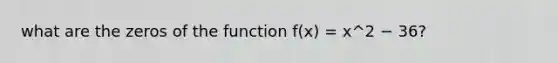 what are the zeros of the function f(x) = x^2 − 36?