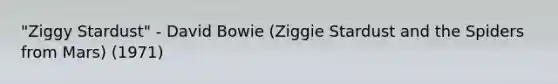 "Ziggy Stardust" - David Bowie (Ziggie Stardust and the Spiders from Mars) (1971)