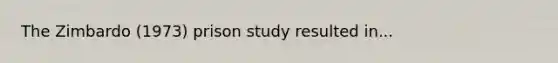 The Zimbardo (1973) prison study resulted in...