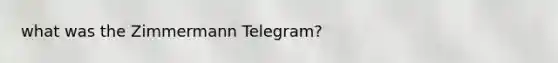 what was the Zimmermann Telegram?