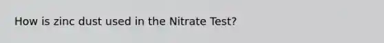 How is zinc dust used in the Nitrate Test?