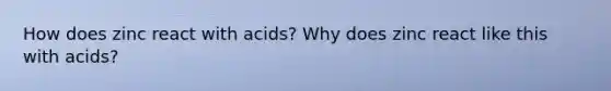 How does zinc react with acids? Why does zinc react like this with acids?