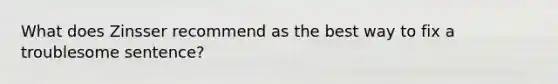 What does Zinsser recommend as the best way to fix a troublesome sentence?