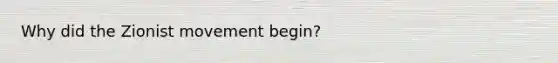 Why did the Zionist movement begin?