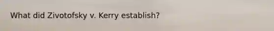 What did Zivotofsky v. Kerry establish?