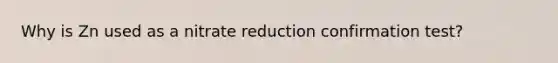 Why is Zn used as a nitrate reduction confirmation test?