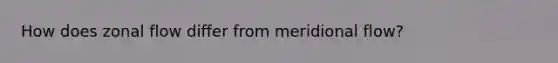 How does zonal flow differ from meridional flow?