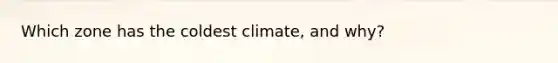 Which zone has the coldest climate, and why?