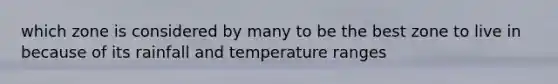 which zone is considered by many to be the best zone to live in because of its rainfall and temperature ranges