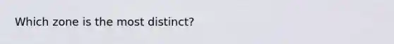 Which zone is the most distinct?
