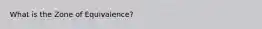 What is the Zone of Equivalence?