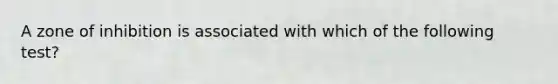 A zone of inhibition is associated with which of the following test?