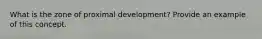 What is the zone of proximal development? Provide an example of this concept.