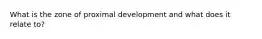 What is the zone of proximal development and what does it relate to?