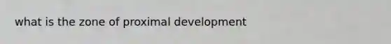 what is the zone of proximal development