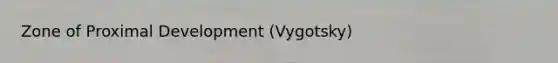 Zone of Proximal Development (Vygotsky)