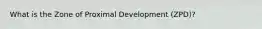 What is the Zone of Proximal Development (ZPD)?