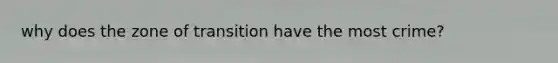 why does the zone of transition have the most crime?