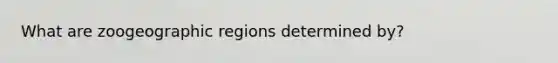 What are zoogeographic regions determined by?