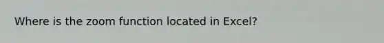 Where is the zoom function located in Excel?