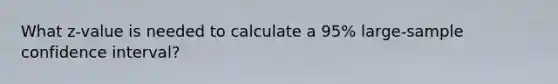 What z-value is needed to calculate a 95% large-sample confidence interval?