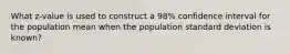 What z-value is used to construct a 98% confidence interval for the population mean when the population standard deviation is known?