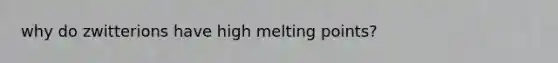 why do zwitterions have high melting points?