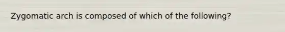 Zygomatic arch is composed of which of the following?