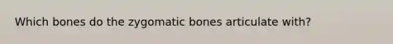 Which bones do the zygomatic bones articulate with?