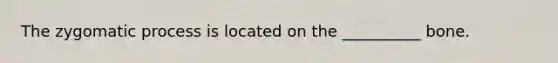 The zygomatic process is located on the __________ bone.