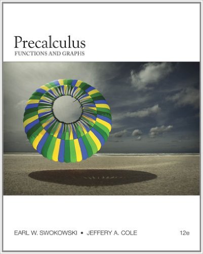 Precalculus: Functions and Graphs 12th Edition Earl W. Swokowski, Jeffery A. Cole